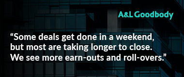 ‘Some deals get done in a weekend, but most are taking longer to close. We see more earn-outs and roll-overs’